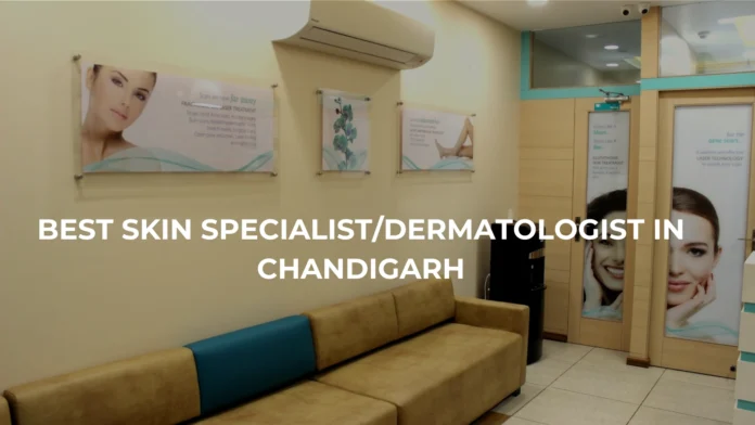 Best skin specialist/dermatologist in Chandigarh