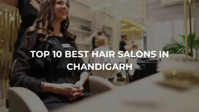 Top 10 Best Hair Salons in Chandigarh - Art & Culture in Chandigarh