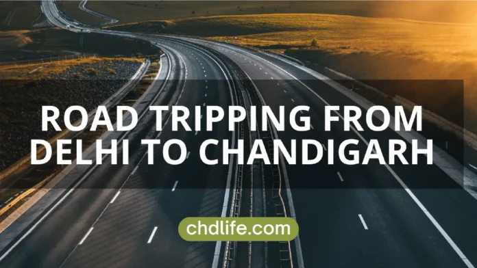 ROAD TRIPPING FROM DELHI TO CHANDIGARH: AN ULTIMATE SCENIC JOURNEY