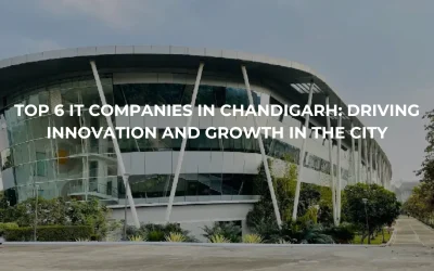 Top 6 IT Companies in Chandigarh: Driving Innovation and Growth in the City