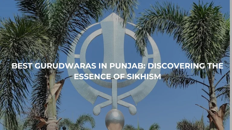 Best Gurudwaras in Punjab: Discovering the Essence of Sikhism