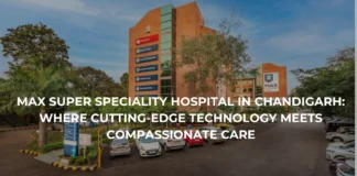 Max Super Speciality Hospital in Chandigarh: Where Cutting-Edge Technology Meets Compassionate Care Max Super Speciality Hospital in Chandigarh: Where Cutting-Edge Technology Meets Compassionate Care