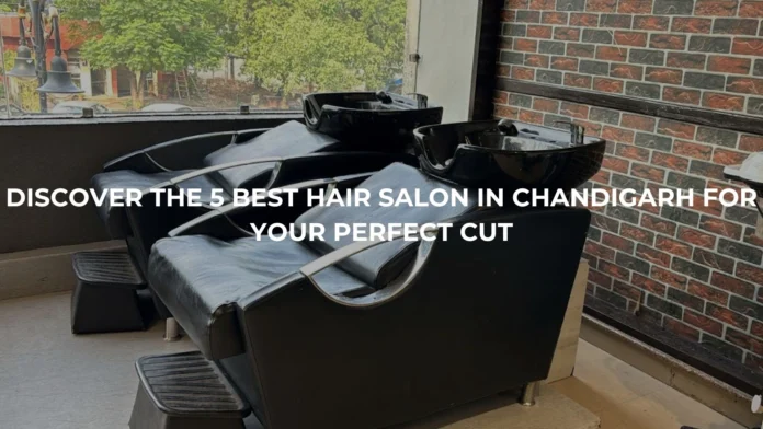 Discover the 5 Best Hair Salon in Chandigarh for Your Perfect Cut Discover the 5 Best Hair Salon in Chandigarh for Your Perfect Cut