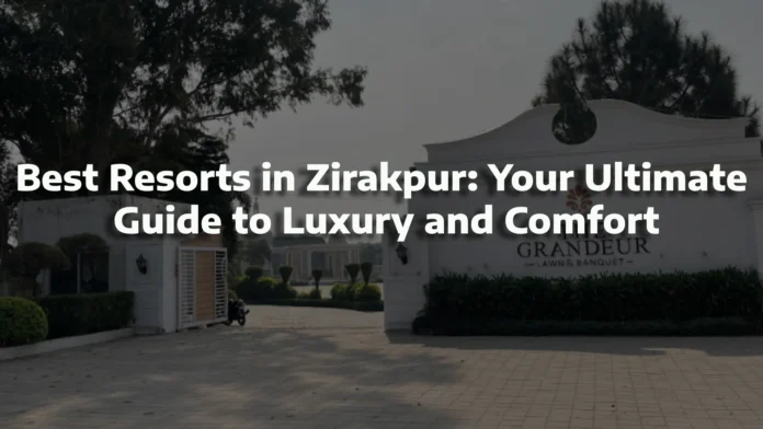 Best Resorts in Zirakpur_ Your Ultimate Guide to Luxury and Comfort Best Resorts in Zirakpur: Your Ultimate Guide to Luxury and Comfort
