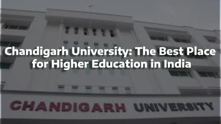 Chandigarh University: The Best Place for Higher Education in India