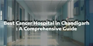 Best Cancer Hospital in Chandigarh: A Comprehensive Guide Hospital in Chandigarh