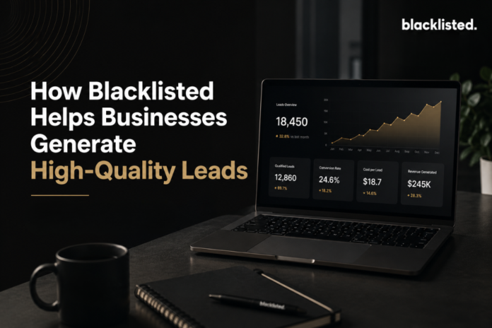 How Blacklisted Helps Businesses Generate High-Quality Leads - Guest Submissions in Chandigarh