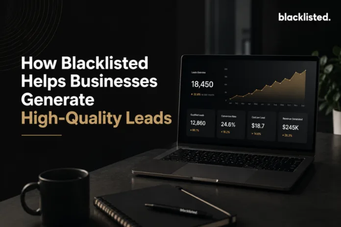 How Blacklisted Helps Businesses Generate High-Quality Leads - Guest Submissions in Chandigarh
